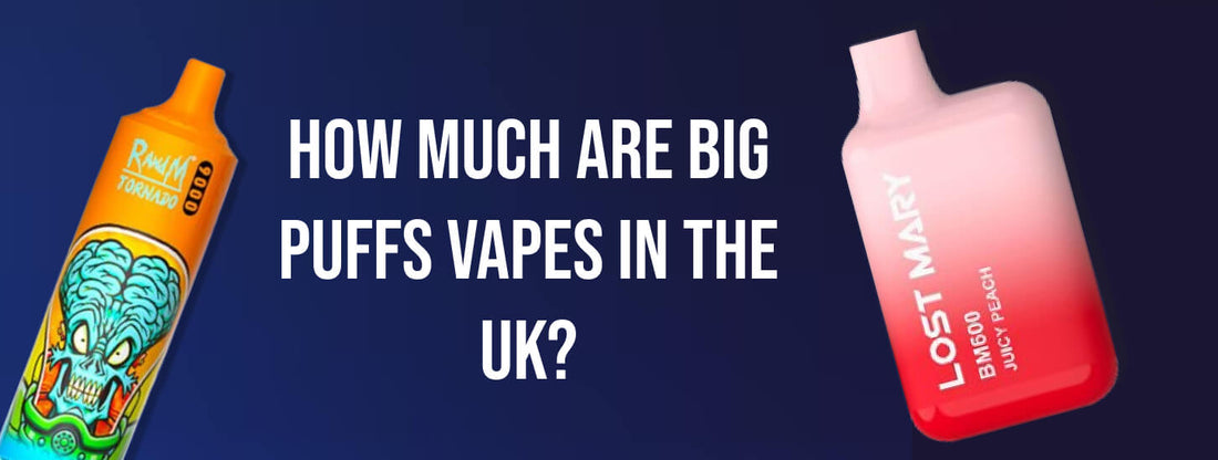 How Much are Big Puffs Vapes in the UK?